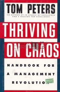 Thriving on chaos / Inflorind in haos/ Manual pentru o revolutie a managementului