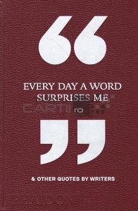 Every day a word surprises me & other quotes by writer / In fiecare zi un cuvant ma surprinde si alte citate de scriitori