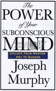 The power of your subconsciour mind / Puterea minții tale subconștiente