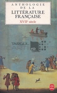 Anthologie de la litterature francaise / Antologia literaturii franceze. Secolul XVII