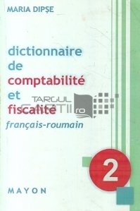 Dictionnaire de compatibilite et fiscalite francais-roumain / Dicționar francez-român de compatibilitate și impozitare