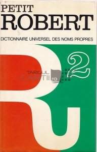 Dictionnaire universel des noms propres / Dictionar universal al numelor proprii. Alfabetic si analogic
