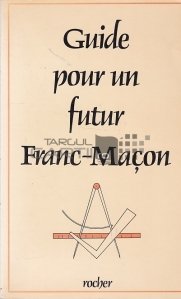 Guide pour un futur Franc-Macon / Ghid pentru un viitor francmason