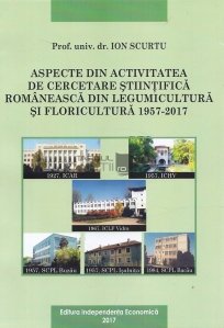 Aspecte din activitatea de cercetare stiintifica romaneasca din legumicultura si floricultura 1957-2017