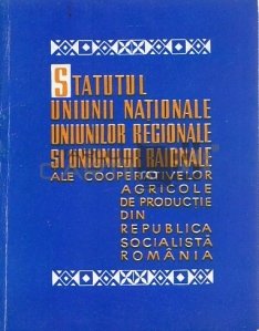 Statutul uniunii nationale uniunilor regionale si uniunilor raionale ale cooperativelor agricole de productie din republica socialista romania