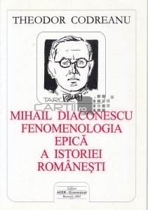 Mihail Diaconescu. Fenomenologia epica a istoriei romanesti