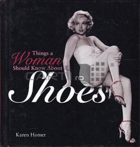 Things a woman should know about shoes / Lucruri pe care o femeie ar trebui sa le stie despre pantofi
