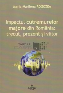 Impactul cutremurelor majore din Romania: trecut, prezent si viitor