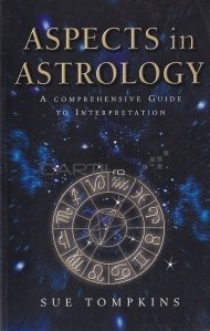 Aspects in Astrology / Aspecte in astrologie. Un ghid cuprinzatori de interpretare