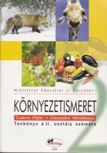 Kornyezetismeret : tankonyv a II. osztaly szamara / Manual de biologie pentru clasa a II-a