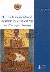 Motivul Corabiei in Opera Sfantului Ioan Gura de Aur. Intre traditie si Inovatie