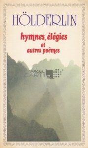 Hymnes, elegies et autres poemes / Imnuri, elegii si alte poezii