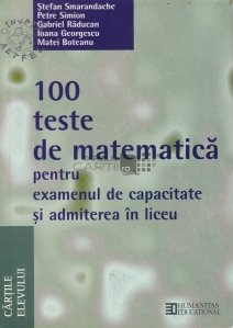 100 teste de matematica pentru examenul de capacitate si admiterea in liceu