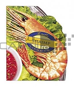 The totally shrimp cookbook / Cartea de bucate cu creveti