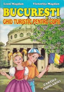 Bucuresti: Ghid turistic pentru copii