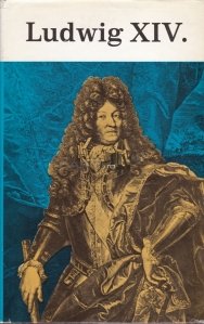 Ludwig XIV / Ludwig XIV. Regele Soarelui