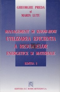Management si know-how. Utilizarea eficienta a resurselor energetice si materiale