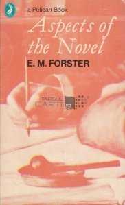 Aspects of the Novel / Aspecte ale unui roman