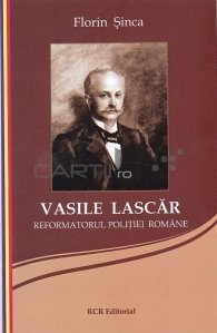 Vasile Lascar, reformatorul politiei romane