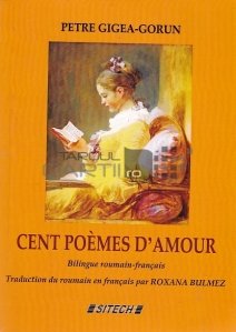 Cent poemes d'amour. Bilingue roumain-francais / O suta de poeme de dragoste. Editie bilingva romana-franceza