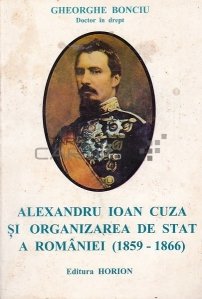 Alexandru Ioan Cuza si organizarea de stat a Romaniei (1859-1866)