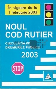 Noul Cod Rutier. Circulatia pe drumurile publice 2003