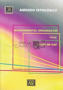 Managementul organizatiei prin studii de caz