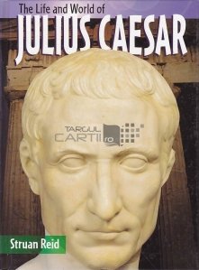 The Life and World if Julius Caesar / Viata si lumea lui Iulius Cezar