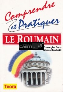 Comprendre et pratiquer le roumain / Intelege si pune in aplicare limba romana