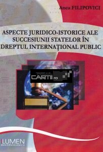 Aspecte juridico-istorice ale succesiunii statelor in dreptul international public