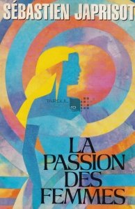 La Passion des Femmes / Pasiunea femeilor