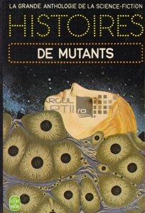 Histoires de mutants / Istorii ale mutantilor