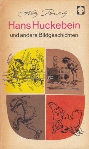 Hans Huckebein und andere Bildgeschichten / Hans Huckebein și alte povestiri imaginare