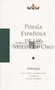 Poesia espanola de los siglos de oro / Poezia spaniola a secolelor de aur