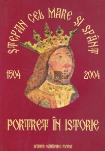 Stefan cel Mare si sfant - Portret in istorie