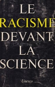 Le racisme devant la science / Rasismul in fata stiintei
