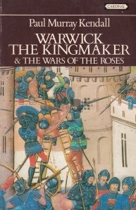 Warwick The Kingmaker & The Wars of the Roses / Warwick regizorul si razboaiele trandafirilor