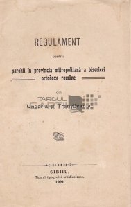 Regulament pentru parohii in provincia mitropolitana a bisericei ortodoxe romane din UIngaria si Transilvania