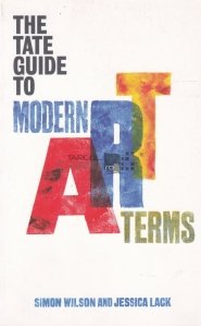 The Tate Guide To Modern Art Terms / Ghidul Tate pentru termenii artei moderne