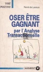 Oser etre gagnant par l'Analyse Transactionnelle / Indrazneste sa fii castigator prin analiza tranzactionala