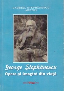 George Stephanescu - Opera si imagini din viata