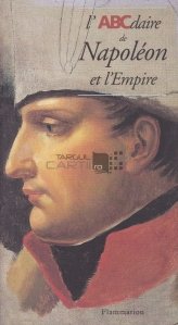 L'ABCdaire de Napoleon et l'Empire / Abecedarul lui Napoleon si Imperiul
