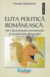 Elita politica romaneasca: intre deconstructia comunismului si reconstructia democratiei