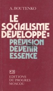 Le Socialisme Developpe: prevision devenir essence / Socialismul se dezvolta: predictia devina esenta