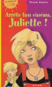 Arrete ton cinema, Juliette! / Opreste-ti filmul. Juliette!