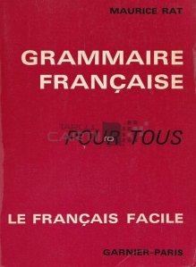 Grammaire francaise pour tous / Gramatica limbii franceze pe intelesul tuturor