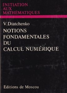 Initiation aux mathematiques / Notiuni fundamentale de calcul numeric