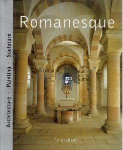 Romanesque / Stilul romanic; arhitectura pictura sculptura