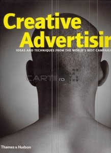 Creative advertising / Publicitatea creativa; Idei si tehnici din cele mai bune campanii ale lumii