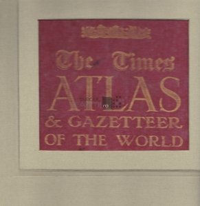 The Times Survey Atlas & gazetteer of the world / Atlas geografic general editat de ziarul Times